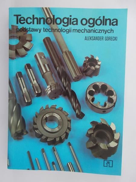 Technologia ogólna. Podstawy technologii mechanicznych