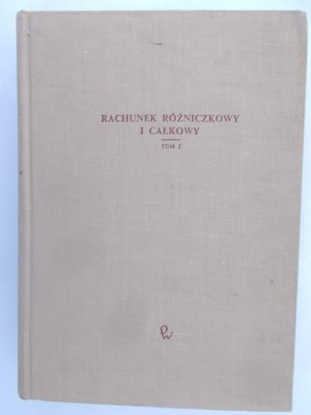 Rachunek różniczkowy i całkowy, tom I