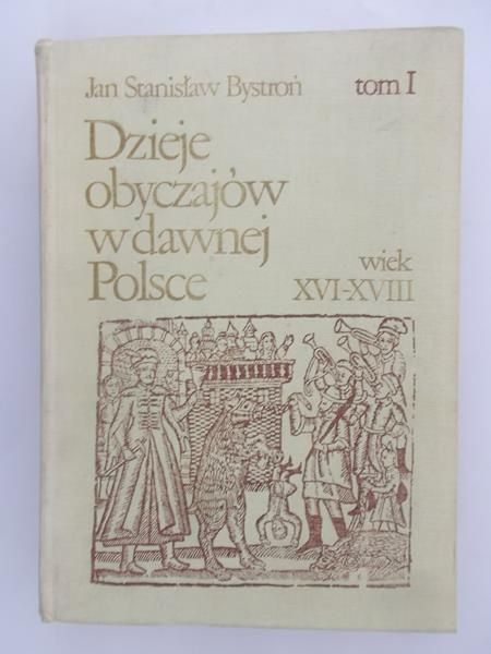 Bystron Jan Stanisław - Dzieje obyczajów w dawnej Polsce, T. I