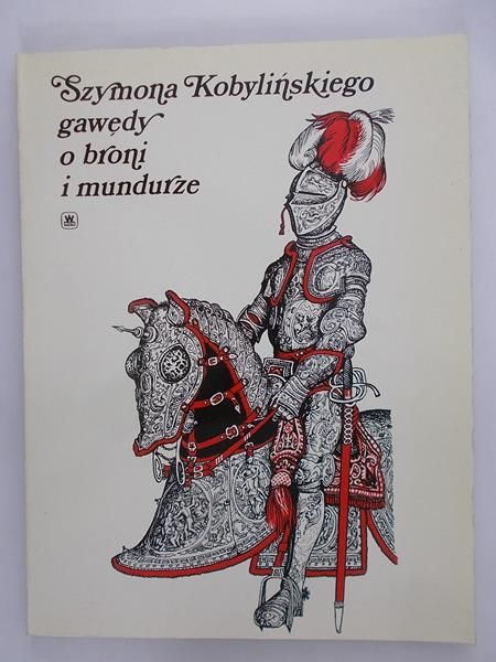 Szymona Kobylińskiego gawędy o broni i mundurze