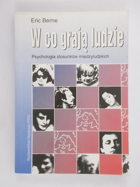W co grają ludzie. Psychologia stosunków międzyludzkich