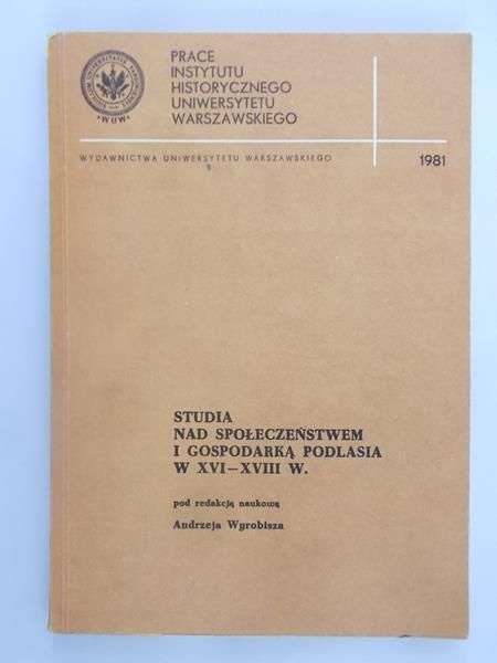 Studia nad Społeczeństwem i Gospodarką Podlasia w XVI-XVIII W.