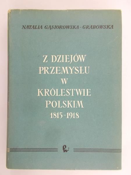 Z dziejów przemysłu w Królestwie Polskim 1815-1918