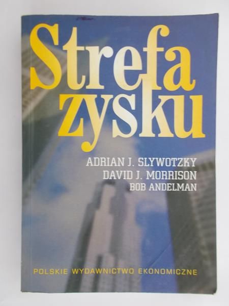 Slywotzky Adrian J. - Strefa zysku. Strategiczne modele działalności