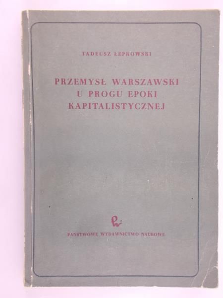 Przemysł Warszawski u progu epoki kapitalistycznej