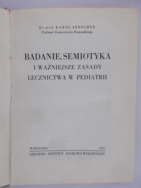 Jonscher Karol - Badanie, semiotyka i ważniejsze zasady lecznictwa w pediatrii 1947r.