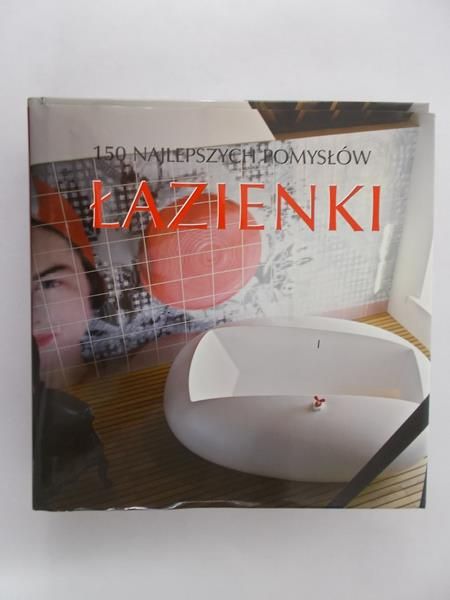 Łazienki 150 najlepszych pomysłów