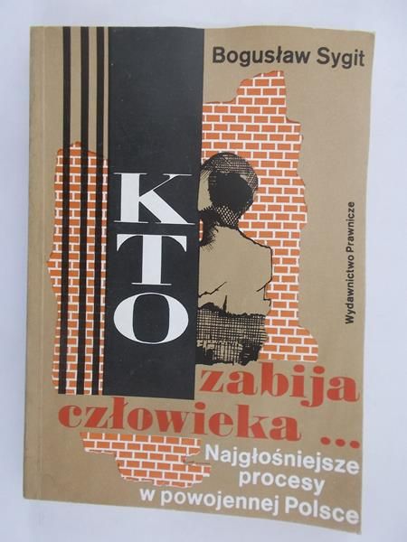 Kto zabija człowieka ... Najgłośniejsze procesy w powojennej Polsce