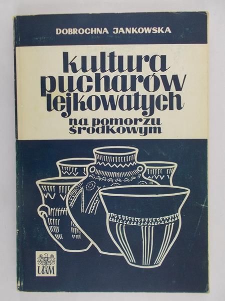 Jankowska Dobrochna - Kultura pucharów lejkowatych na Pomorzu Środkowym