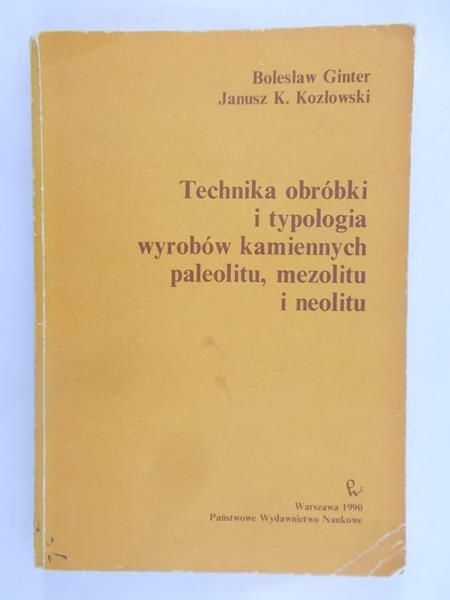 Ginter Bolesław - Technika obróbki i typologia wyrobów kamiennych paleolitu, mezolitu i neolitu