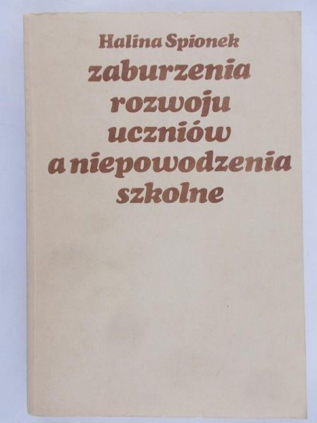 Spionek Halina - Zaburzenia rozwoju uczniów a niepowodzenia szkolne