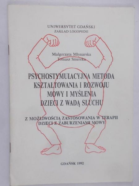 Młynarska Małgorzata - Psychostymulacyjna metoda kształtowania i rozwoju mowy i myślenia dzieci z wadą słuchu