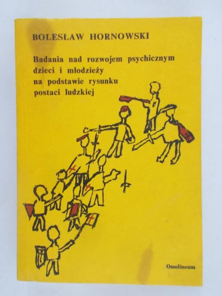 Hornowski Bolesław - Badania nad rozwojem psychicznym dzieci i młodzieży na podstawie rysunku postaci ludzkiej
