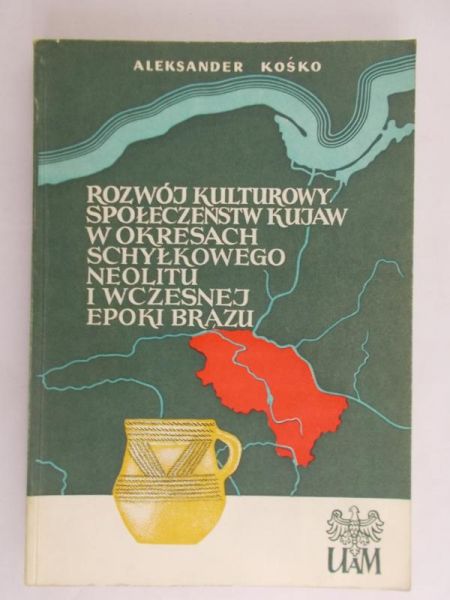 Kośko Aleksander - Rozwój kulturowy społeczeństw Kujaw w okresach schyłkowego neolitu i wczesnej epoki brązu