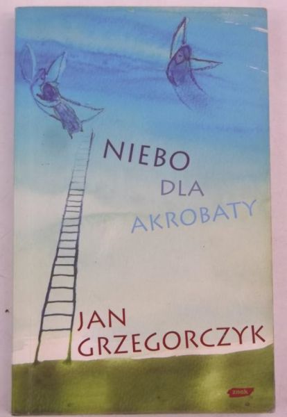 Grzegorczyk Jan - Niebo dla akrobaty