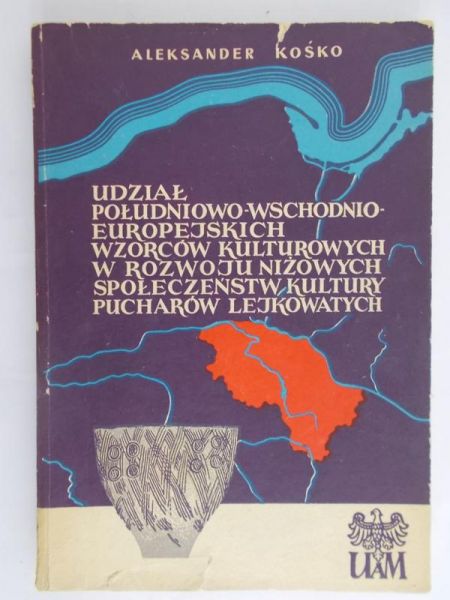 Kośko Aleksander - Udział południowo-wschodnioeuropejskich wzorców kulturowych w rozwoju niżowych społeczeństw kultury pucharów lejkowatych