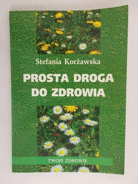 Korżawska Stefania - Prosta droga do zdrowia