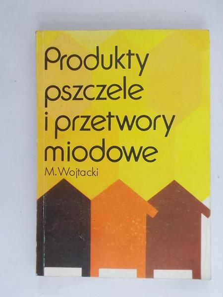 Wojtacki M. - Produkty pszczele i przetwory miodowe