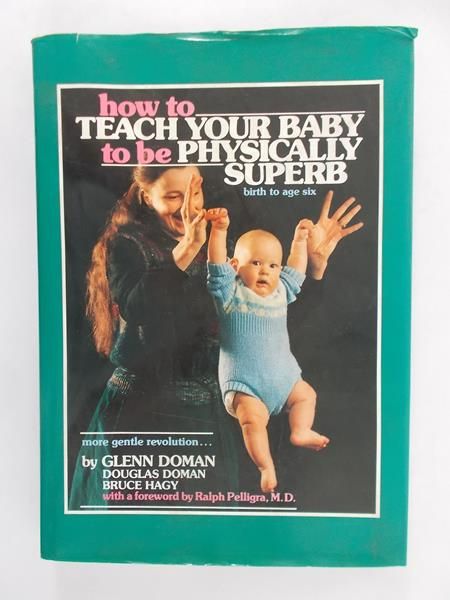 Doman Glenn - How to teach your baby to be physically superb