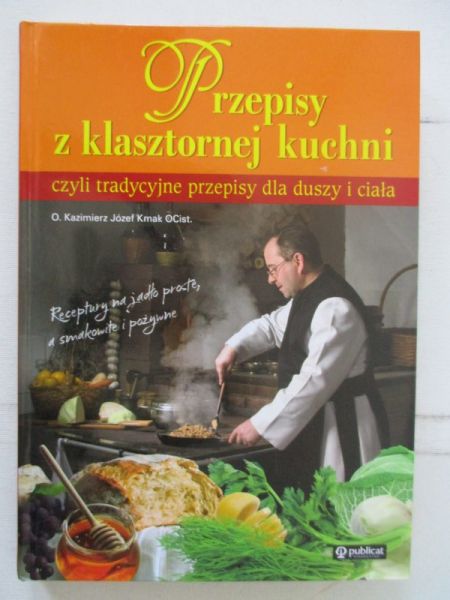 Kmak Józef Kazimierz - Przepisy z klasztornej kuchni, czyli tradycyjne przepisy dla duszy i ciała