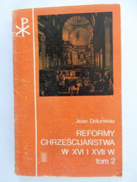 Delumeau Jean - Reformy Chrześcijaństwa w XVI i XVII w. Tom II