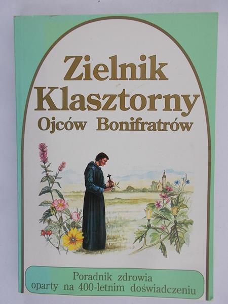 Górecka Maria (red.) - Zielnik Klasztorny Ojców Bonifratrów