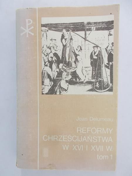 Reformy Chrześcijaństwa w XVI i XVII w. Tom I