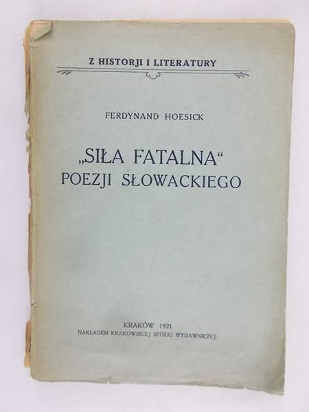 Hoesick Ferdynand - "Siła fatalna" poezji Słowackiego, 1921 r.