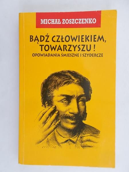 Zoszczenko Michał - Bądź człowiekiem, towarzyszu!