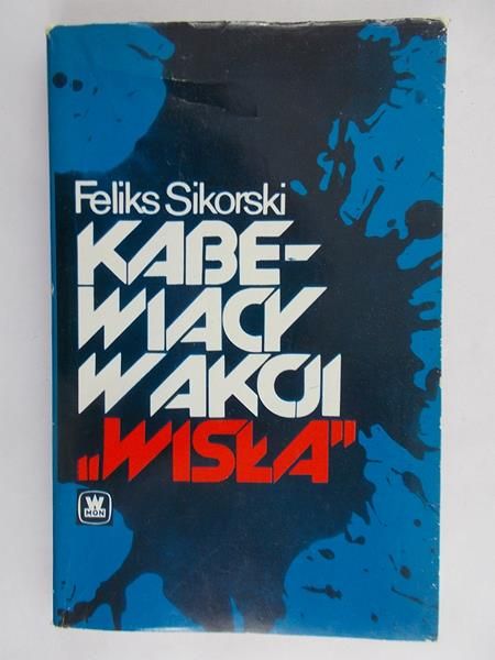 Sikorski Feliks - Kabewiacy w akcji ,,Wisła"