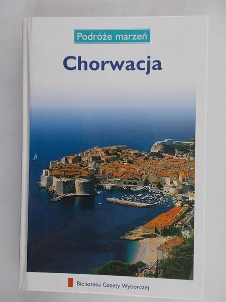 Praca zbiorowa - Chorwacja. Podróże marzeń