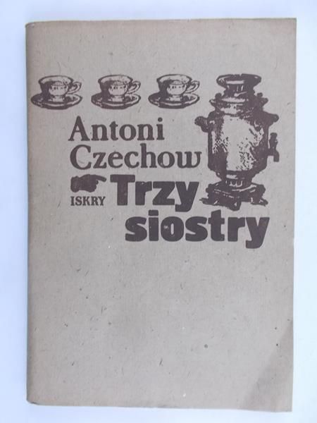 Czechow Antoni - Trzy siostry Iskry