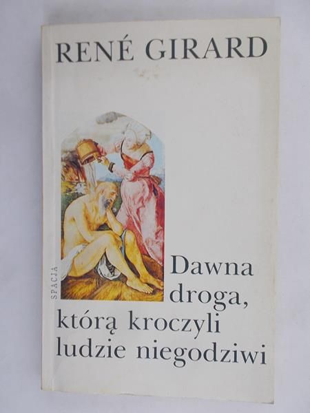 Girard Rene - Dawna droga, którą kroczyli ludzie niegodziwi