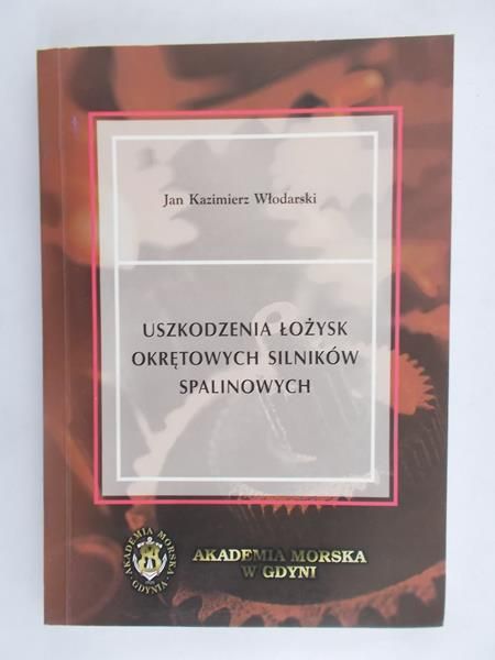 Włodarski Jan Kazimierz - Uszkodzenia łożysk okrętowych silników spalinowych