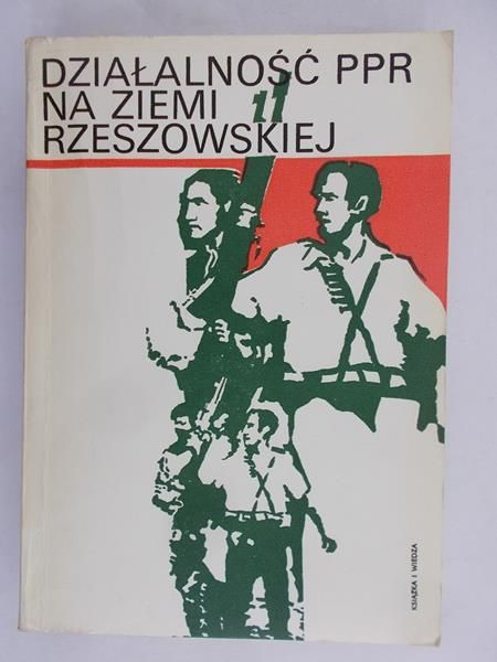 Zyzdka Bronisław (red.) - Działalność PPR na Ziemi Rzeszowskiej