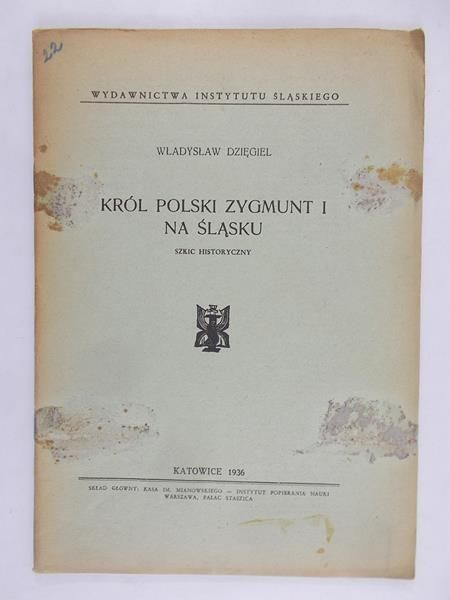 Dzięgiel Władysław - Król Polski Zygmunt I na Śląsku, 1936 r.