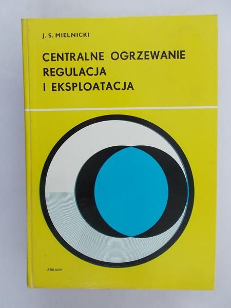 Mielnicki J. S. - Centralne ogrzewanie. Regulacja i eksploatacja