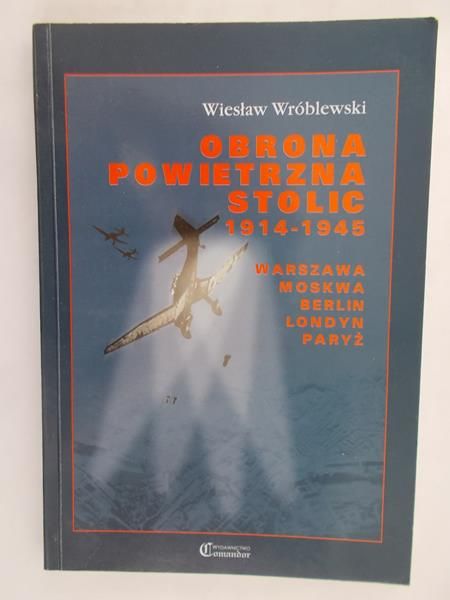 Wróblewski Wiesław - Obrona powietrzna stolic 1914-1945