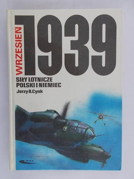 Cynk Jerzy B. - Siły lotnicze Polski i Niemiec wrzesień 1939 r.
