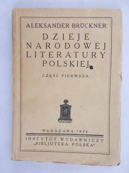 Bruckner Aleksander - Dzieje narodowej literatury polskiej, cz. I 1924 r.