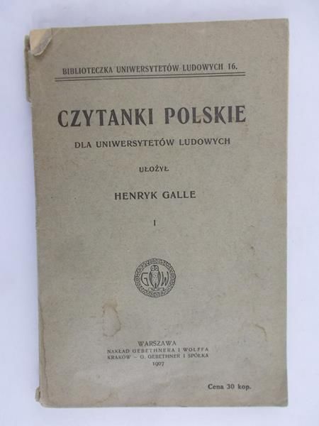 Galle Henryk - Czytanki polskie dla uniwersytetów ludowych, t. I, 1907 r.