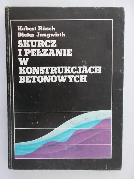 Rusch Hubert - Skurcz i Pełzanie w Konstrukcjach Betonowych