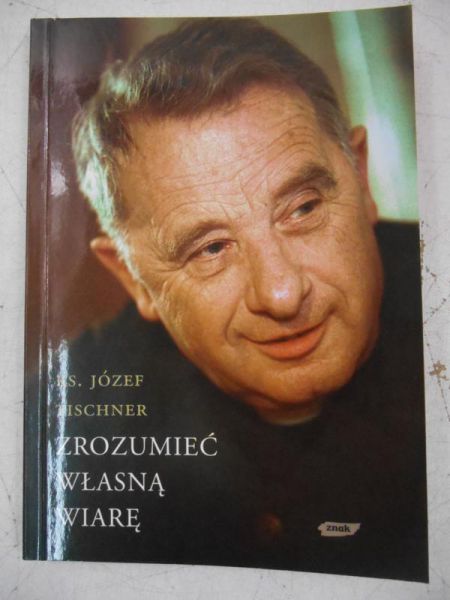 Tischner Józef - Zrozumieć własną wiarę