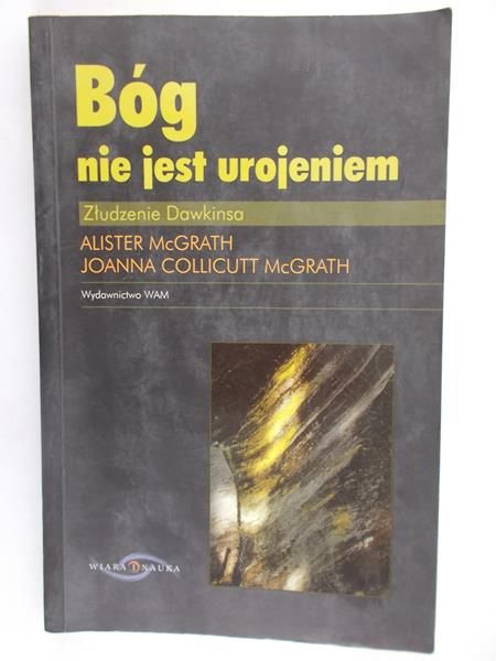 McGrath Alister - Bóg nie jest urojeniem. Złudzenie Dawkinsa