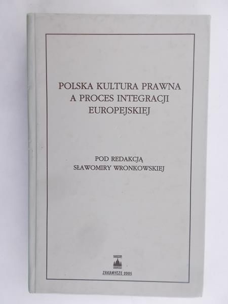 Wronkowska Sławomira (red.) - Polska kultura prawna a proces integracji europejskiej