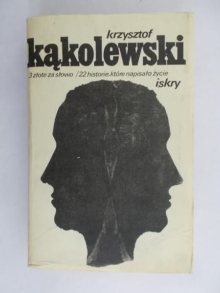 Kąkolewski Krzysztof - 3 złote za słowa / 22 historie, które napisało życie