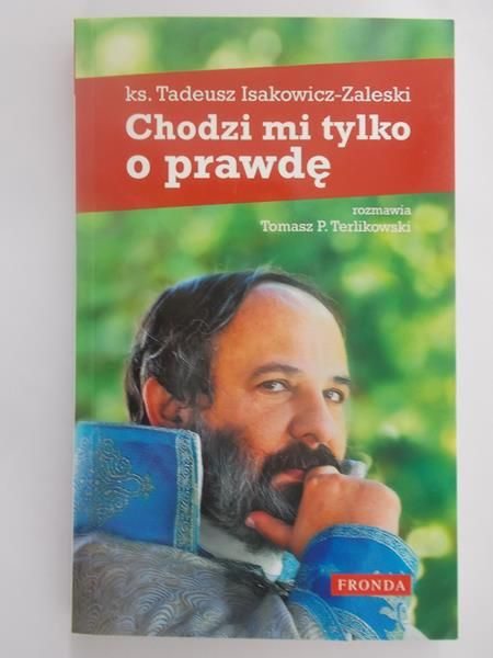 Terlikowski Tomasz P. - Tadeusz Isakowicz- Zaleski . Chodzi mi tylko o prawdę