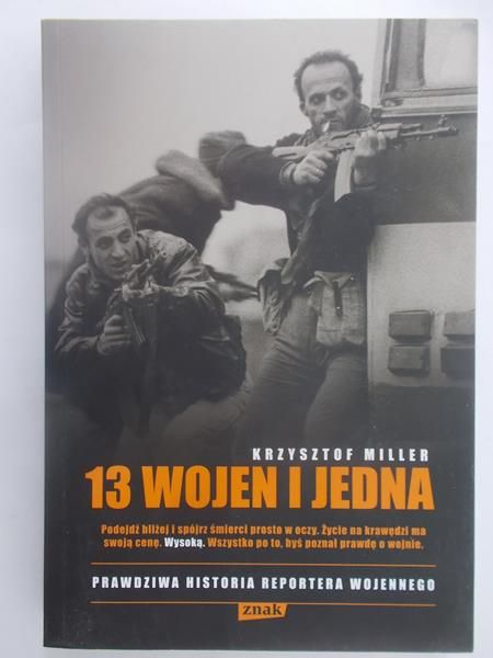 Miller Krzysztof - 13 wojen i jedna prawdziwa historia reportera wojennego