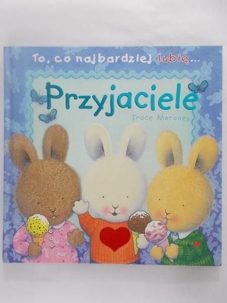 Moroney Trace - To, co najbardziej lubię...Przyjaciele