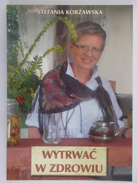 Korżawska Stefania - Wytrwać w zdrowiu